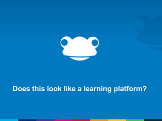 Does this look like a learning platform?
 