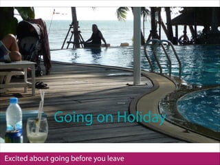 Excited about going before you leave
Going on Holiday
 