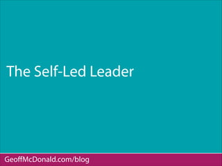 The Self-Led Leader
GeoﬀMcDonald.com/blog
 