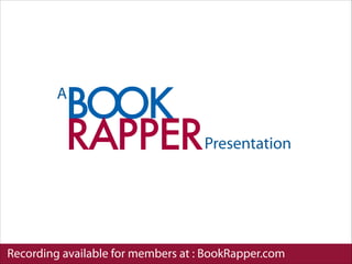 Recording available for members at : BookRapper.com
A
Presentation
 