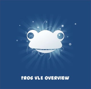 Frog VLE Overview
 