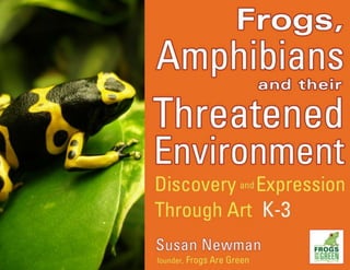 Frogs, Amphibians and their Threatened Environment - Discovery and Expression Through Art - K-3 Curriculum