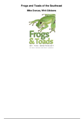 Frogs and Toads of the Southeast
Mike Dorcas, Whit Gibbons
 