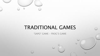 TRADITIONAL GAMES
“SAPO” GAME – FROG’S GAME
 