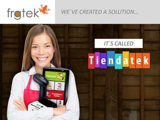 WE?VE CREATED A SOLUTION
IT?S CALLED
 