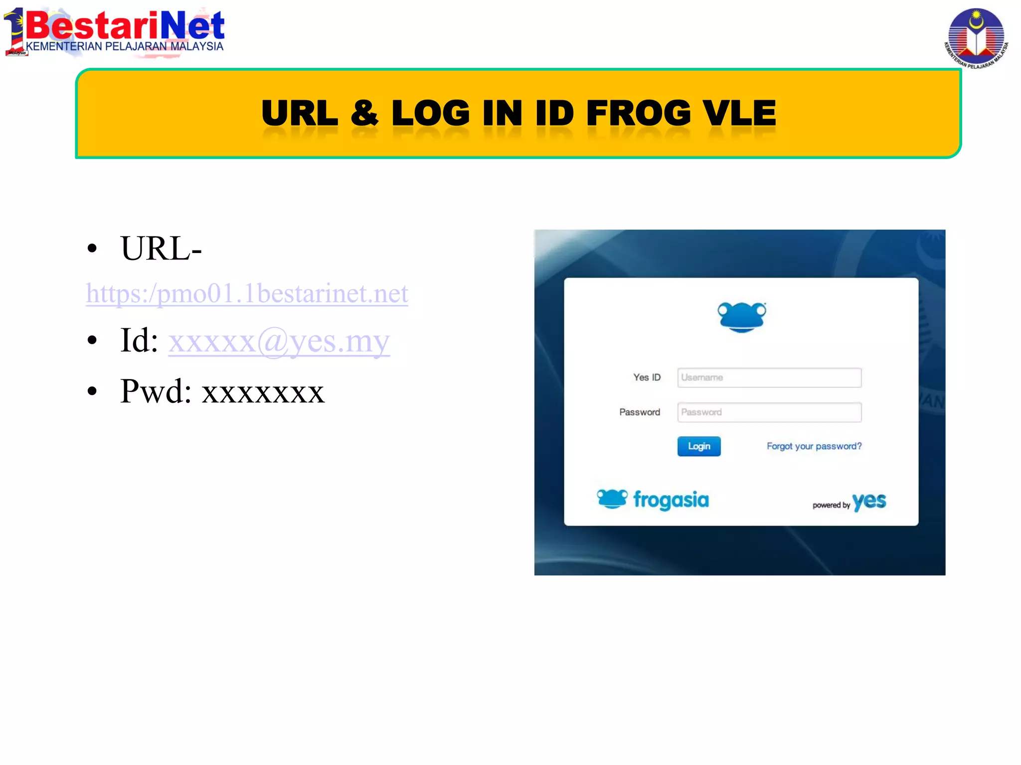 Harapan Kementerian Pelajaran Malaysia

• URLhttps:/pmo01.1bestarinet.net

• Id: xxxxx@yes.my
• Pwd: xxxxxxx

 