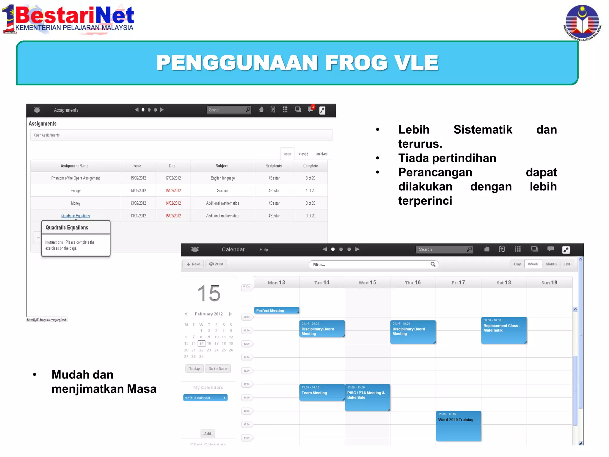 PENGGUNAAN FROG VLE
•
•
•

•

Mudah dan
menjimatkan Masa

Lebih
Sistematik
terurus.
Tiada pertindihan
Perancangan
dilakukan dengan
terperinci

dan

dapat
lebih

 