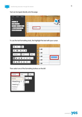 11
Text can be typed directly onto the page.
To use the text formatting tools, first highlight the text with your cursor.
Then select one of the formatting buttons on the left.
 