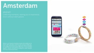 Amsterdam
Mnemo is an interactive friendship bracelet that enables you to
record, relive, and share a memory reel of all y...