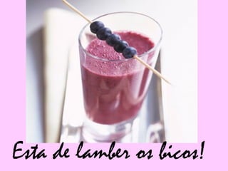 Esta de lamber os bicos!
 