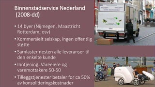 Binnenstadservice Nederland
(2008-dd)
• 14 byer (Nijmegen, Maastricht
Rotterdam, osv)
• Kommersielt selskap, ingen offentl...