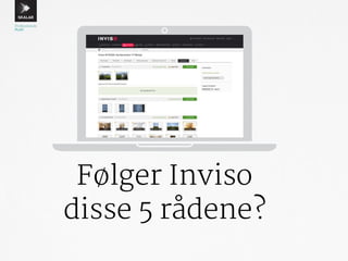 Følger Inviso 
disse 5 rådene? 
 