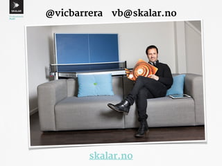 @vicbarrera vb@skalar.no 
skalar.no 
