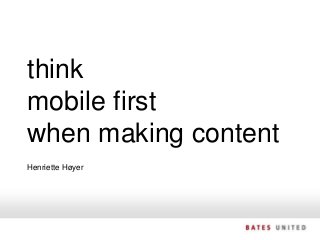 SIDE
think
mobile first
when making content
Henriette Høyer
 