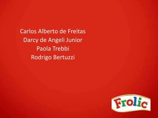 Carlos Alberto de Freitas
Darcy de Angeli Junior
Paola Trebbi
Rodrigo Bertuzzi
 
