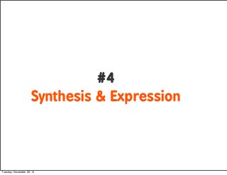 #4
Synthesis & Expression

Tuesday, November 26, 13

 