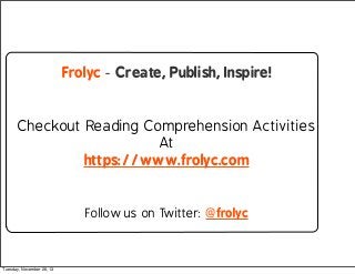 Frolyc - Create, Publish, Inspire!

Checkout Reading Comprehension Activities
At
https://www.frolyc.com
Follow us on Twitt...