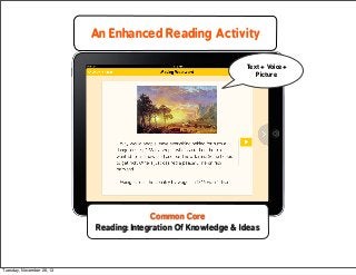 An Enhanced Reading Activity
Text + Voice+
Picture

Common Core
Reading: Integration Of Knowledge & Ideas

Tuesday, Novemb...