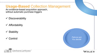 Usage-Based Collection Management
An evidence-based acquisition approach,
without automatic purchase triggers
ü  Discovera...
