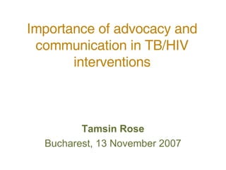 Importance of advocacy and communication in TB/HIV interventions ,[object Object],[object Object]