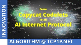 INNOVATION
ALGORITHM @ TCP1P.NET
Code Pile 1 / Manhattan Project 2017
Algorithms to Automate
any
Centre of Excellence (CoE)
and
Project Management Office (PMO)
Stefan V Ianta
@v_ianta
From
Copycat Codelets
To an
AI Internet Protocol
 
