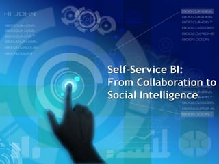 Self-Service BI:
From Collaboration to
Social Intelligence
 