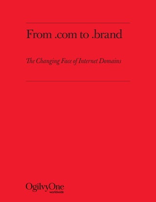 From .com to .brand

The Changing Face of Internet Domains
 