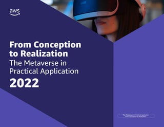 1
From Conception
to Realization
The Metaverse in
Practical Application
2022
The Metaverse | In Practical Application
From Conception to Realization
 
