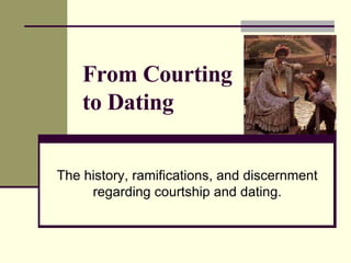 From Courting to Dating The history, ramifications, and discernment regarding courtship and dating. 