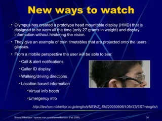 New ways to watch http://techon.nikkeibp.co.jp/english/NEWS_EN/20050606/105475/?ST=english <ul><li>Olympus has created a p...