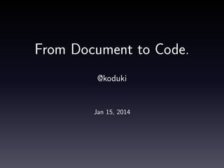 From Document to Code.
@koduki

Jan 15, 2014

 