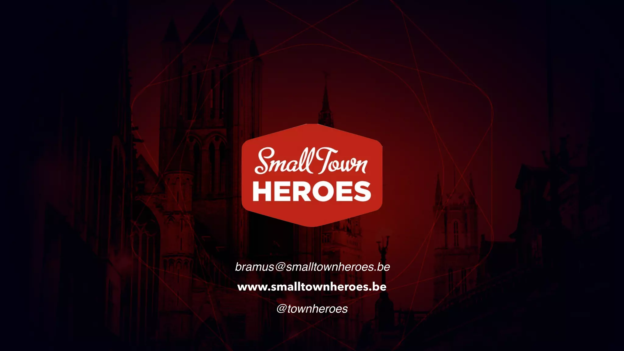 bramus@smalltownheroes.be
www.smalltownheroes.be
@townheroes
 