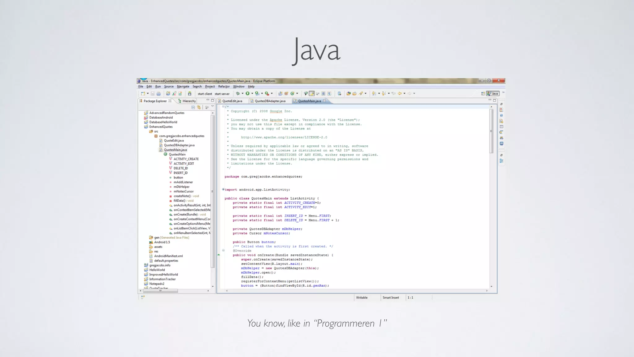 You know, like in “Programmeren 1”
Java
 