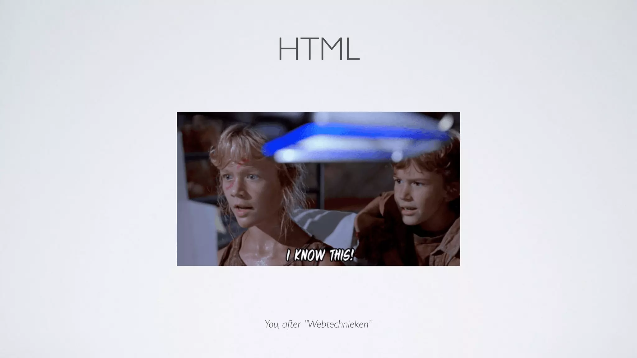 → If you know HTML/CSS/JavaScript, you know how to build a mobile app
HTML
You, after “Webtechnieken”
 
