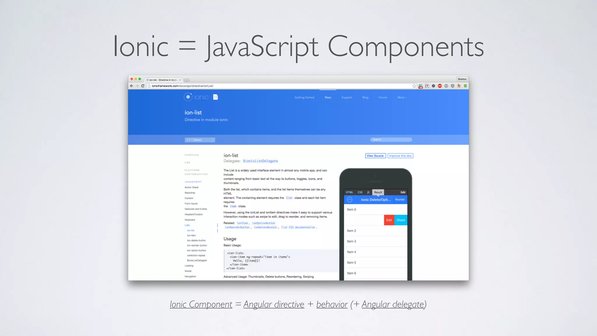 Ionic = JavaScript Components
Ionic Component = Angular directive + behavior (+ Angular delegate)
 