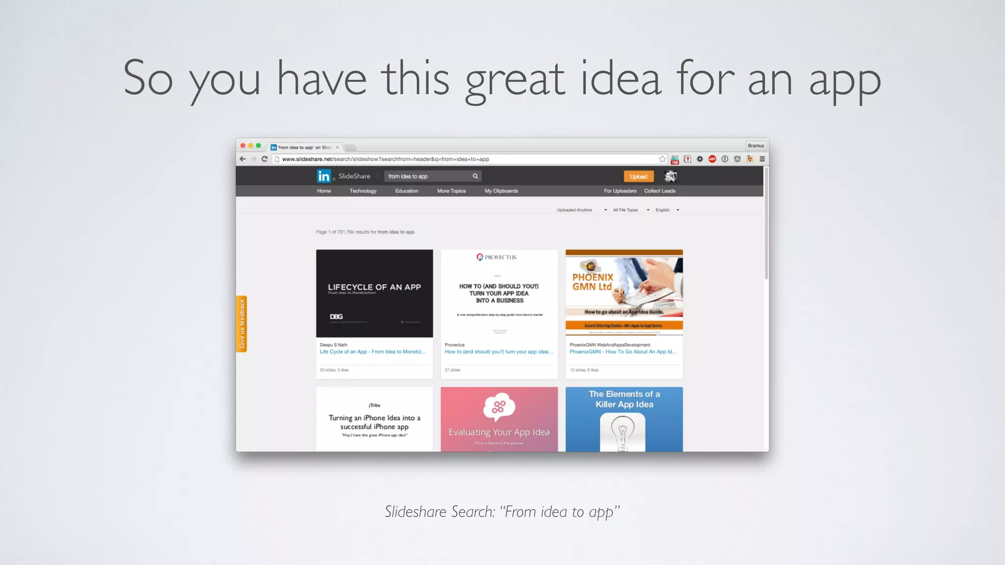 So you have this great idea for an app
Slideshare Search: “From idea to app”
 