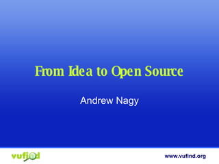 From Idea to Open Source Andrew Nagy 