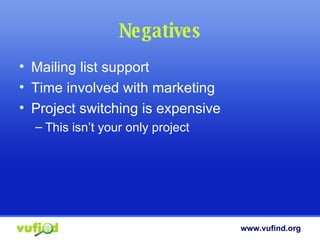 Negatives Mailing list support Time involved with marketing Project switching is expensive This isn’t your only project 