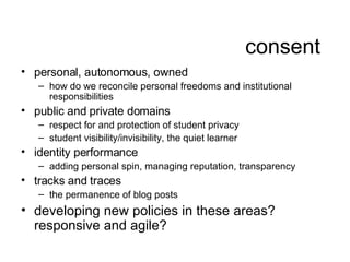 consent <ul><li>personal, autonomous, owned  </li></ul><ul><ul><li>how do we reconcile personal freedoms and institutional...