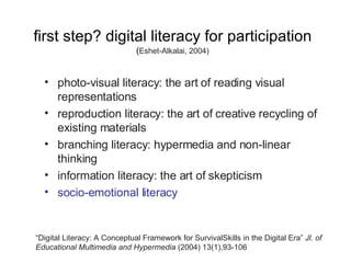 first step? digital literacy for participation   ( Eshet-Alkalai, 2004) <ul><li>photo-visual literacy: the art of reading ...
