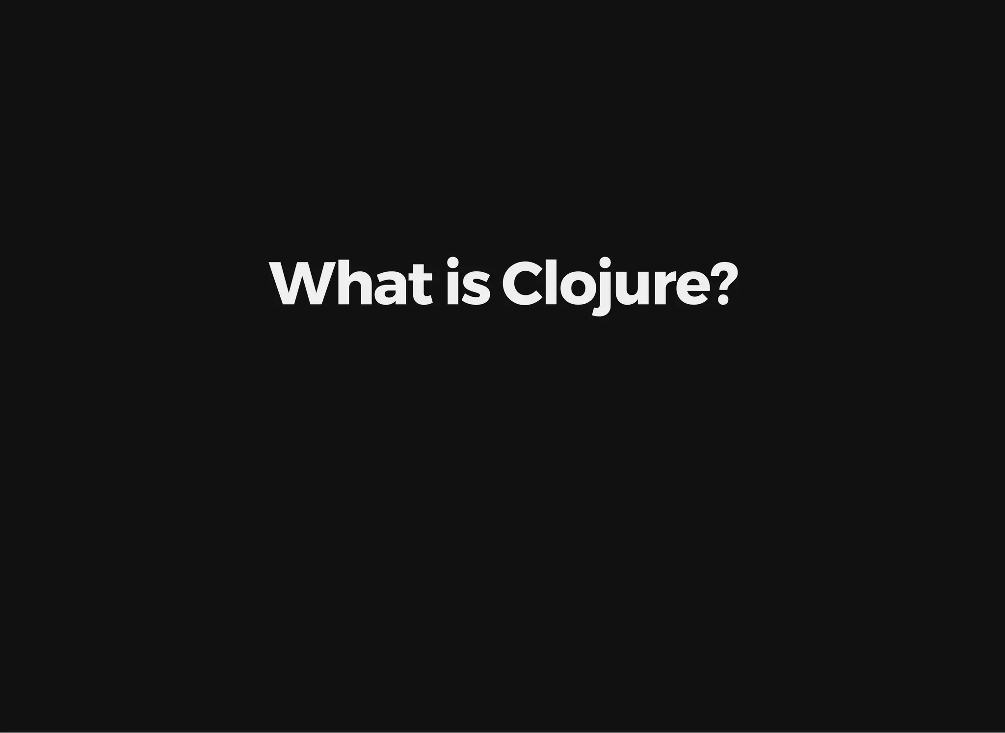What is Clojure? 
