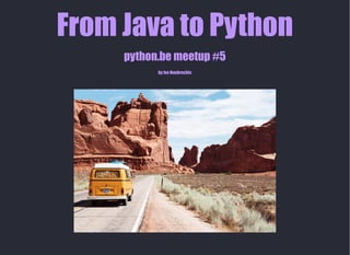 From Java to Python
python.be meetup #5
by Ivo Houbrechts
 