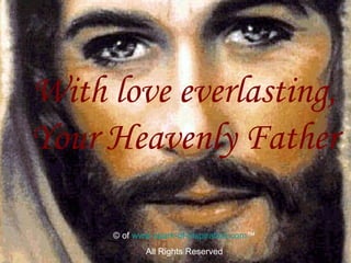 With love everlasting, Your Heavenly Father © of  www.spark-of-inspiration.com ™ All Rights Reserved 