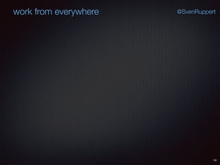 14
@SvenRuppertwork from everywhere
 