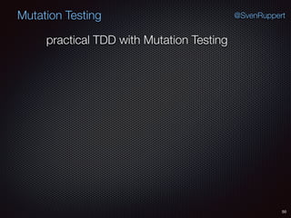 50
Mutation Testing @SvenRuppert
practical TDD with Mutation Testing
 