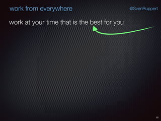 15
@SvenRuppertwork from everywhere
work at your time that is the best for you
 