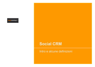 Social CRM
Intro e alcune definizioni
 