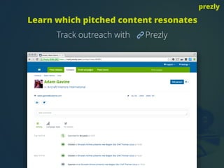 Learn which pitched content resonates
prezly
Track outreach with Prezly
 