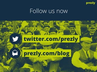 twitter.com/prezly
prezly.com/blog
Follow us now
prezly
 