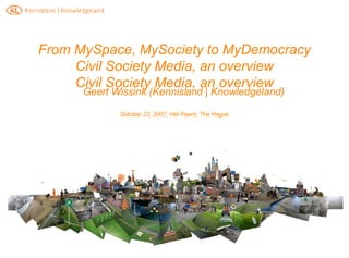 From MySpace, MySociety to MyDemocracy Civil Society Media, an overview Civil Society Media, an overview ,[object Object],[object Object]